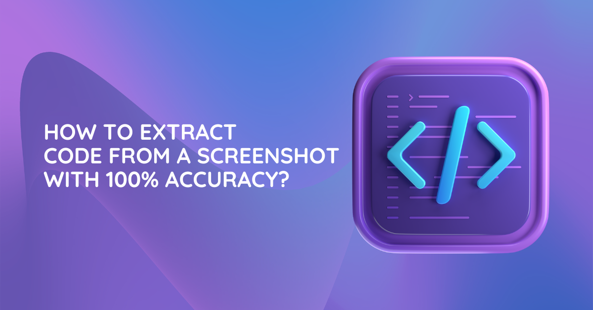 How to Extract Code from a Screenshot with 100% Accuracy?